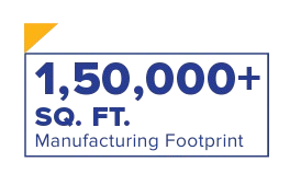 1,50,000+ Sq. Ft. Manufacturing Footprint